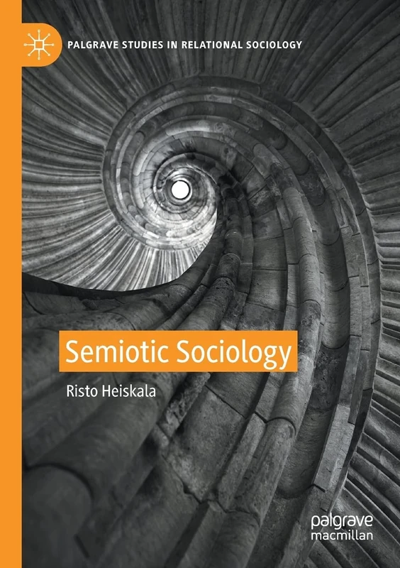 Semiotic Sociology (Palgrave Studies in Relational Sociology)