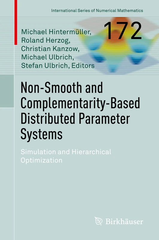 Non-Smooth and Complementarity-Based Distributed Parameter Systems: Simulation and Hierarchical Optimization: 172 (International Series of Numerical Mathematics, 172) - Image 1