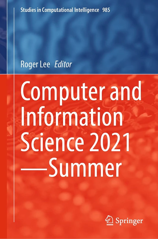 Computer and Information Science 2021―Summer: 985 (Studies in Computational Intelligence, 985)
