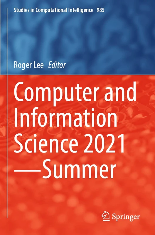 Computer and Information Science 2021―Summer: 985 (Studies in Computational Intelligence, 985)