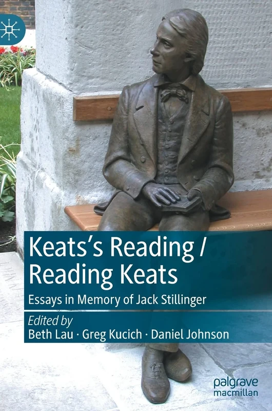 Keats’s Reading / Reading Keats: Essays in Memory of Jack Stillinger