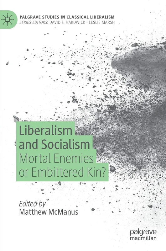 Liberalism and Socialism: Mortal Enemies or Embittered Kin? (Palgrave Studies in Classical Liberalism)