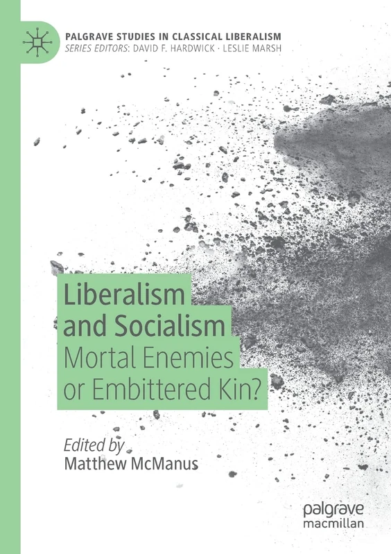Liberalism and Socialism: Mortal Enemies or Embittered Kin? (Palgrave Studies in Classical Liberalism)