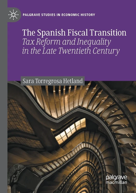 The Spanish Fiscal Transition: Tax Reform and Inequality in the Late Twentieth Century (Palgrave Studies in Economic History)