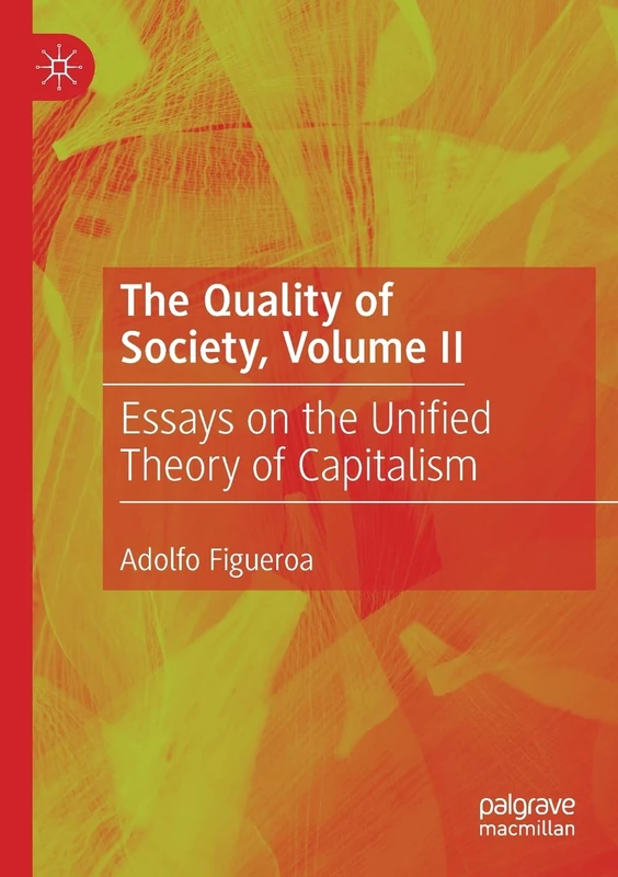 The Quality of Society, Volume II: Essays on the Unified Theory of Capitalism: 2