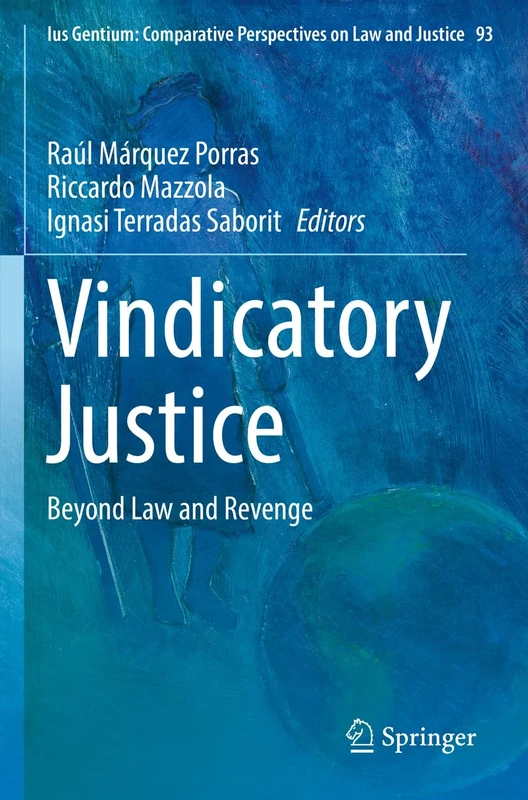 Vindicatory Justice: Beyond Law and Revenge: 93 (Ius Gentium: Comparative Perspectives on Law and Justice, 93)