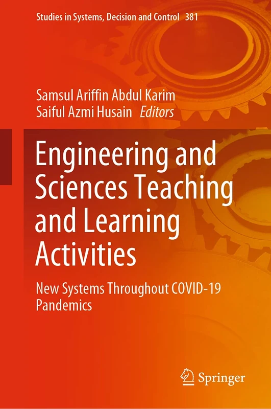 Engineering and Sciences Teaching and Learning Activities: New Systems Throughout COVID-19 Pandemics: 381 (Studies in Systems, Decision and Control, 381)