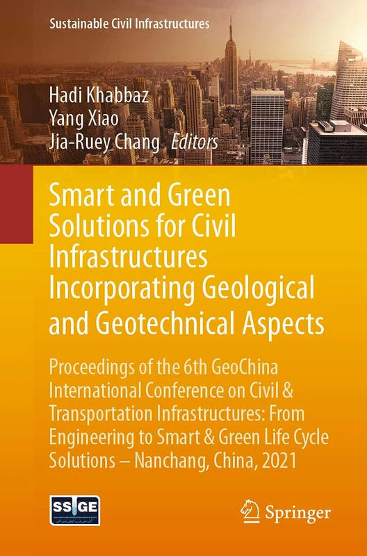 Smart and Green Solutions for Civil Infrastructures Incorporating Geological and Geotechnical Aspects: Proceedings of the 6th GeoChina International ... 2021 (Sustainable Civil Infrastructures)
