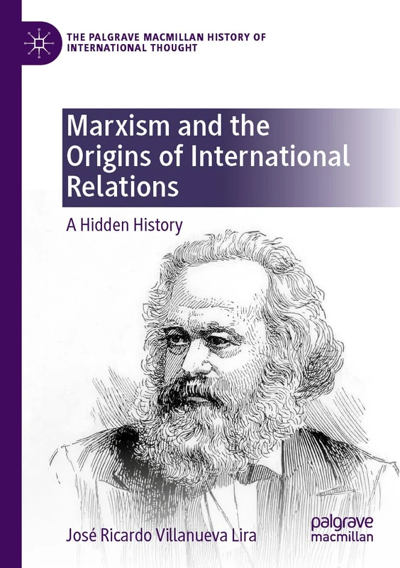 Marxism and the Origins of International Relations: A Hidden History (The Palgrave Macmillan History of International Thought)