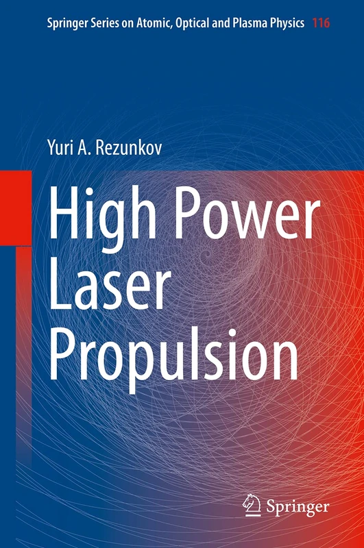 High Power Laser Propulsion: 116 (Springer Series on Atomic, Optical, and Plasma Physics, 116)