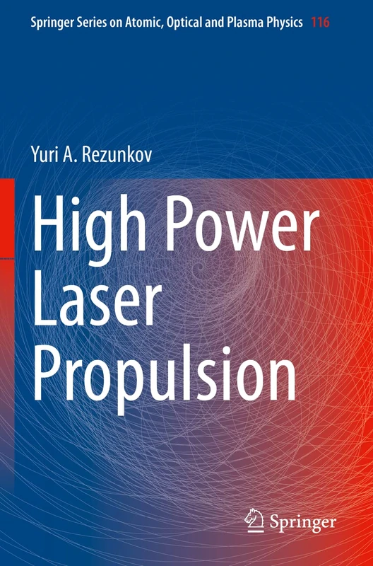 High Power Laser Propulsion: 116 (Springer Series on Atomic, Optical, and Plasma Physics, 116)