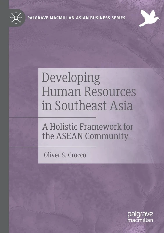 Developing Human Resources in Southeast Asia: A Holistic Framework for the ASEAN Community (Palgrave Macmillan Asian Business Series)