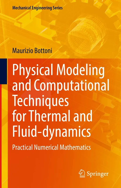 Physical Modeling and Computational Techniques for Thermal and Fluid-dynamics: Practical Numerical Mathematics (Mechanical Engineering Series)