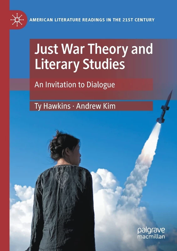 Just War Theory and Literary Studies: An Invitation to Dialogue (American Literature Readings in the 21st Century)
