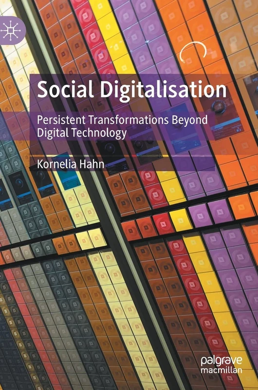 Social Digitalisation: Persistent Transformations Beyond Digital Technology