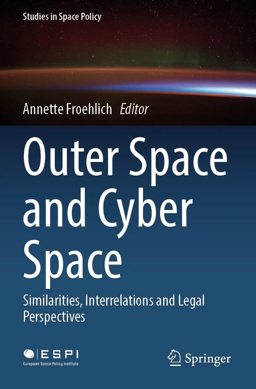 Outer Space and Cyber Space: Similarities, Interrelations and Legal Perspectives: 33 (Studies in Space Policy, 33)