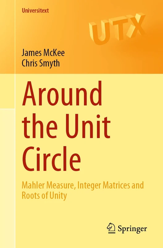 Around the Unit Circle: Mahler Measure, Integer Matrices and Roots of Unity (Universitext) - Image 1