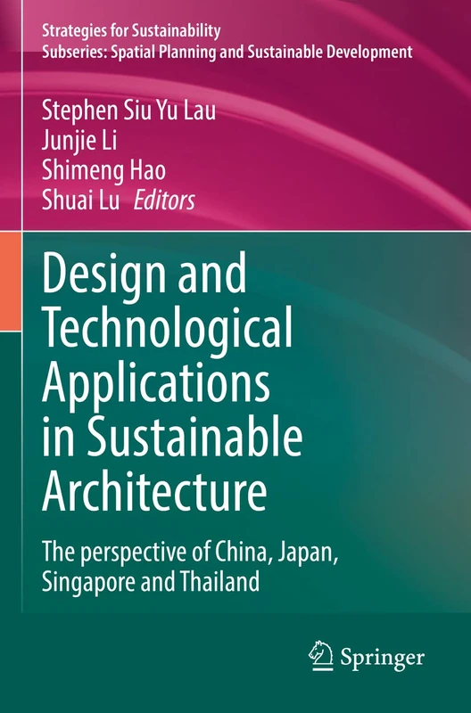 Design and Technological Applications in Sustainable Architecture: The perspective of China, Japan, Singapore and Thailand (Strategies for Sustainability)