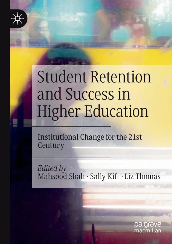 Student Retention and Success in Higher Education: Institutional Change for the 21st Century