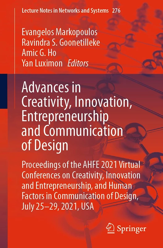 Advances in Creativity, Innovation, Entrepreneurship and Communication of Design: Proceedings of the AHFE 2021 Virtual Conferences on Creativity, ... (Lecture Notes in Networks and Systems, 276)