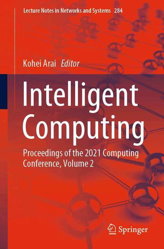 Intelligent Computing: Proceedings of the 2021 Computing Conference, Volume 2: 284 (Lecture Notes in Networks and Systems, 284)