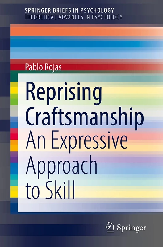 Reprising Craftsmanship: An Expressive Approach to Skill (SpringerBriefs in Psychology)