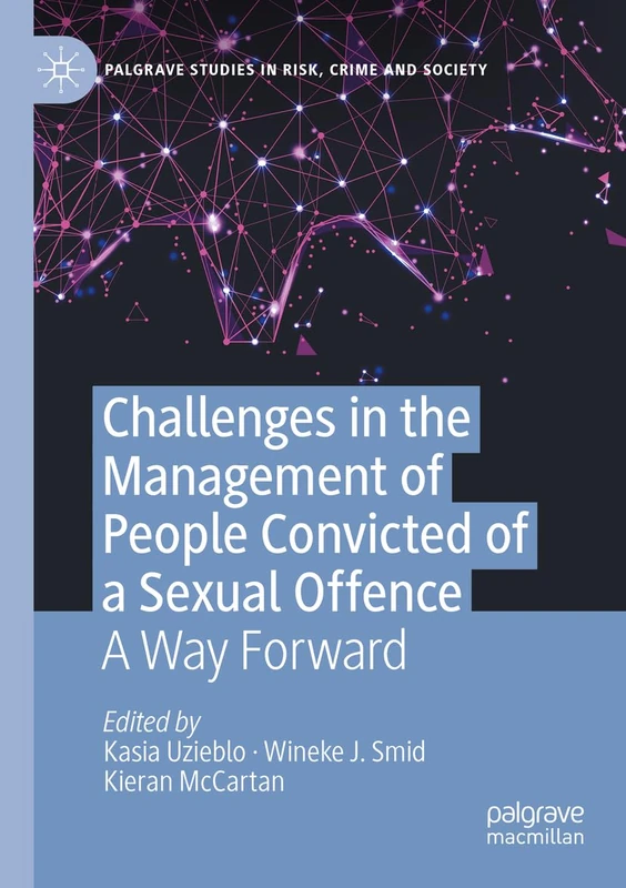 Challenges in the Management of People Convicted of a Sexual Offence: A Way Forward (Palgrave Studies in Risk, Crime and Society)
