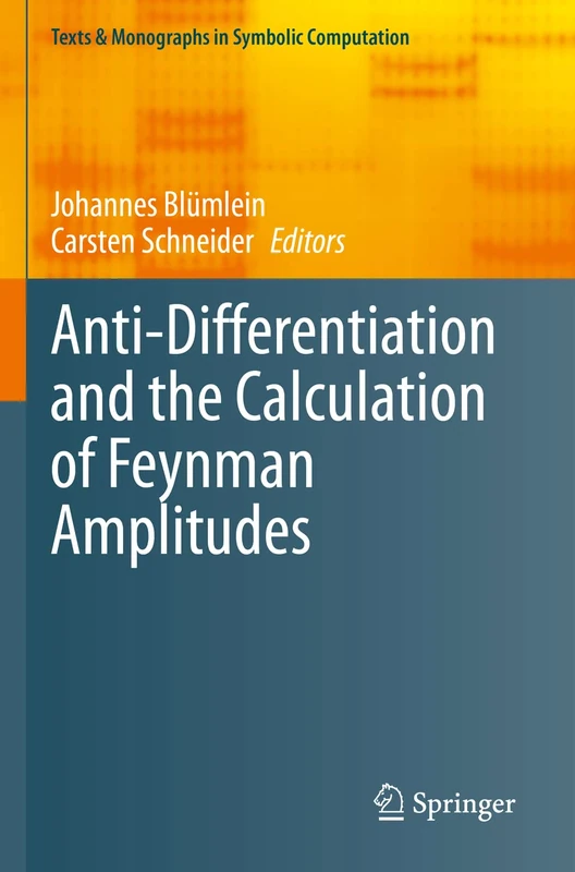 Anti-Differentiation and the Calculation of Feynman Amplitudes (Texts & Monographs in Symbolic Computation)