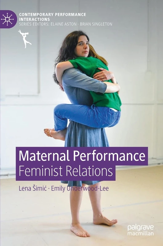 Maternal Performance: Feminist Relations (Contemporary Performance InterActions)