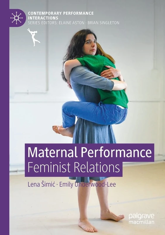 Maternal Performance: Feminist Relations (Contemporary Performance InterActions)