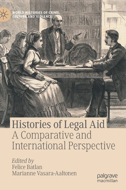 Histories of Legal Aid: A Comparative and International Perspective (World Histories of Crime, Culture and Violence)