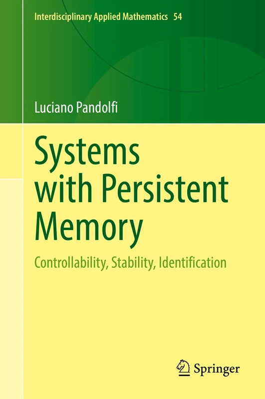 Systems with Persistent Memory: Controllability, Stability, Identification: 54 (Interdisciplinary Applied Mathematics, 54) - Image 1
