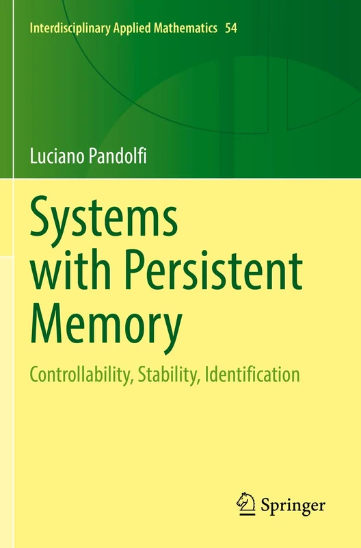 Systems with Persistent Memory: Controllability, Stability, Identification: 54 (Interdisciplinary Applied Mathematics, 54)