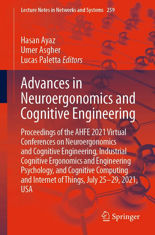 Advances in Neuroergonomics and Cognitive Engineering: Proceedings of the AHFE 2021 Virtual Conferences on Neuroergonomics and Cognitive Engineering, ... (Lecture Notes in Networks and Systems, 259)