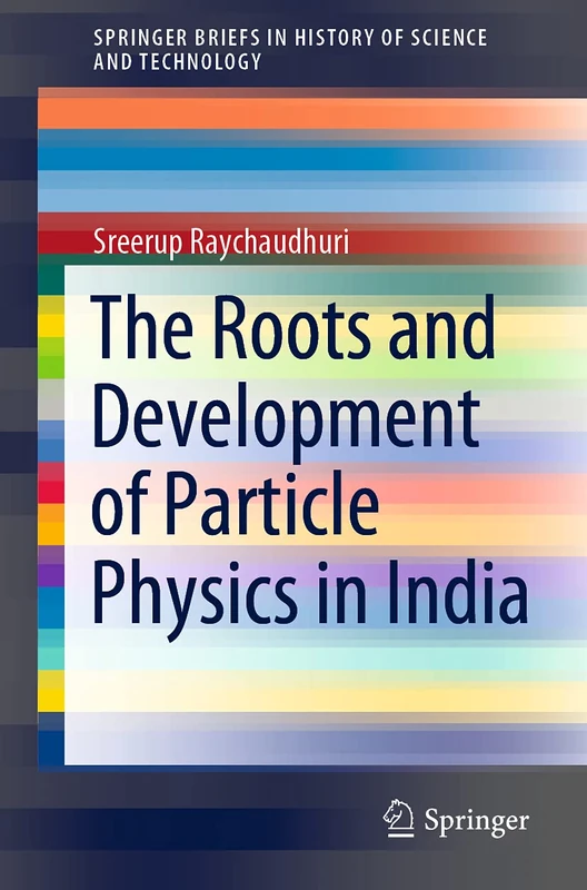 The Roots and Development of Particle Physics in India (SpringerBriefs in History of Science and Technology)