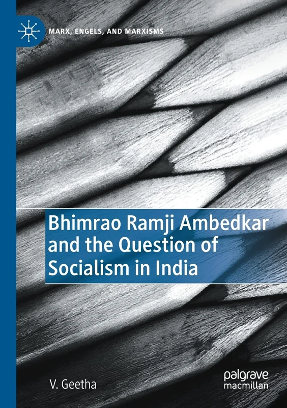 Bhimrao Ramji Ambedkar and the Question of Socialism in India (Marx, Engels, and Marxisms)