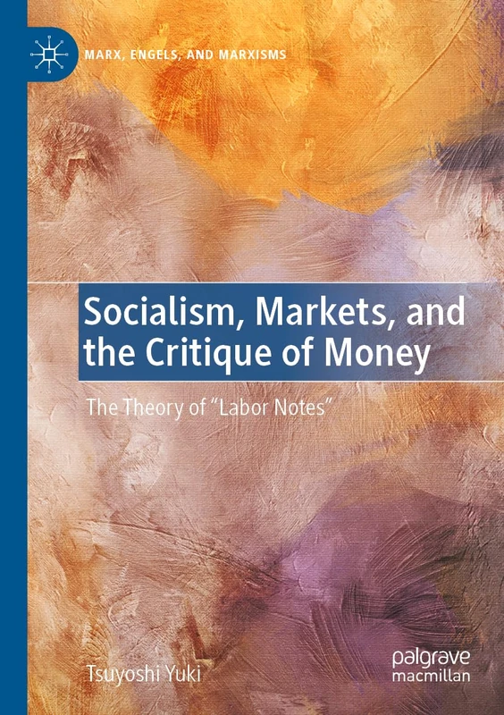 Socialism, Markets, and the Critique of Money: The Theory of “Labor Notes” (Marx, Engels, and Marxisms)