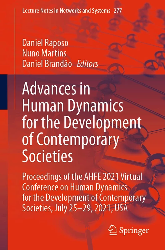 Advances in Human Dynamics for the Development of Contemporary Societies: Proceedings of the AHFE 2021 Virtual Conference on Human Dynamics for the ... (Lecture Notes in Networks and Systems, 277)