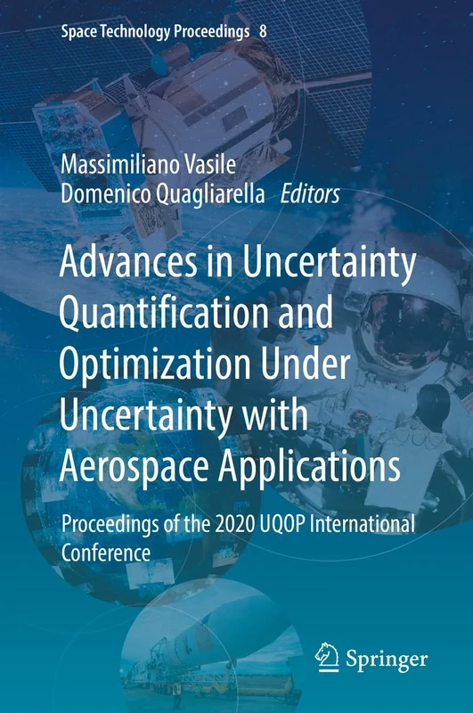 Advances in Uncertainty Quantification and Optimization Under Uncertainty with Aerospace Applications: Proceedings of the 2020 UQOP International Conference: 8 (Space Technology Proceedings, 8)