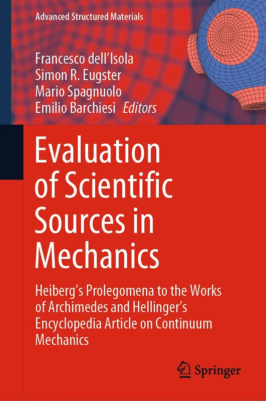Evaluation of Scientific Sources in Mechanics: Heiberg’s Prolegomena to the Works of Archimedes and Hellinger’s Encyclopedia Article on Continuum Mechanics: 152 (Advanced Structured Materials, 152)