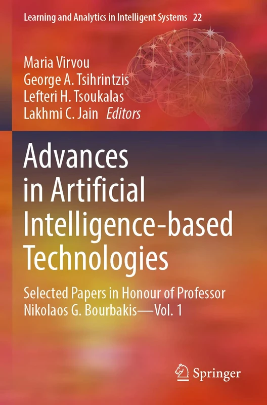Advances in Artificial Intelligence-based Technologies: Selected Papers in Honour of Professor Nikolaos G. Bourbakis―Vol. 1 (Learning and Analytics in Intelligent Systems, 22) - Image 1