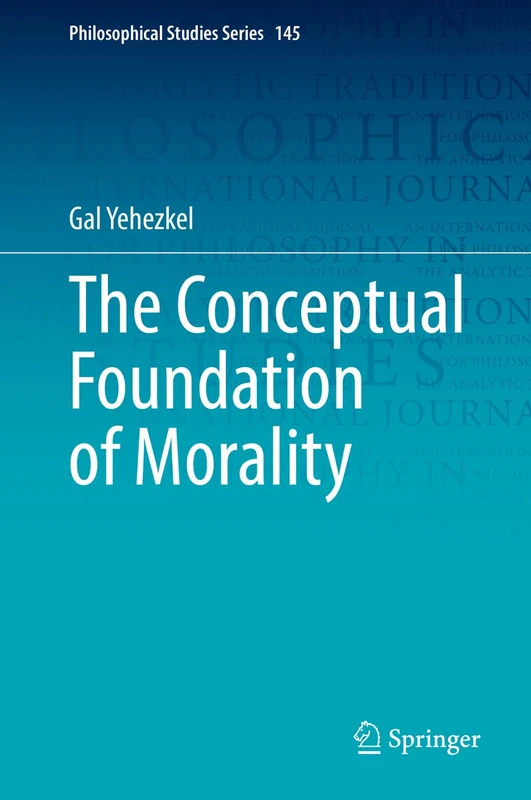 The Conceptual Foundation of Morality: 145 (Philosophical Studies Series, 145)