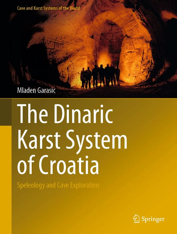 The Dinaric Karst System of Croatia: Speleology and Cave Exploration (Cave and Karst Systems of the World)