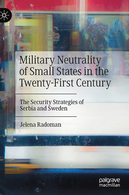 Military Neutrality of Small States in the Twenty-First Century: The Security Strategies of Serbia and Sweden - Image 1
