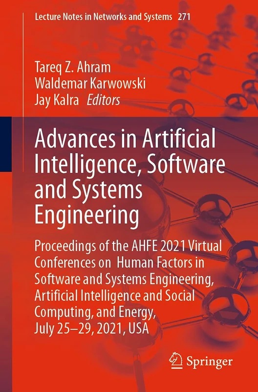 Advances in Artificial Intelligence, Software and Systems Engineering: Proceedings of the AHFE 2021 Virtual Conferences on Human Factors in Software ... (Lecture Notes in Networks and Systems, 271)
