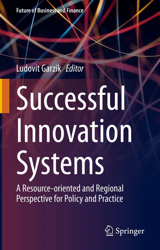 Successful Innovation Systems: A Resource-oriented and Regional Perspective for Policy and Practice (Future of Business and Finance)