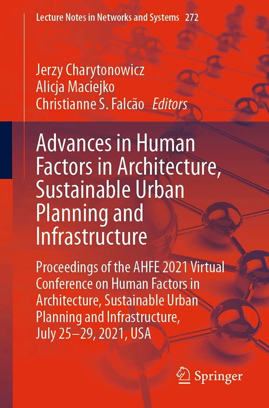 Advances in Human Factors in Architecture, Sustainable Urban Planning and Infrastructure: Proceedings of the AHFE 2021 Virtual Conference on Human ... (Lecture Notes in Networks and Systems, 272)