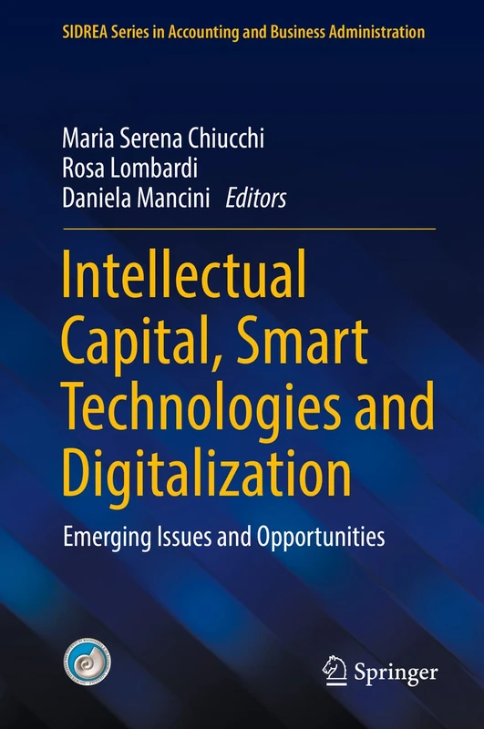 Intellectual Capital, Smart Technologies and Digitalization: Emerging Issues and Opportunities (SIDREA Series in Accounting and Business Administration)