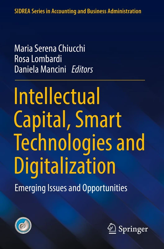 Intellectual Capital, Smart Technologies and Digitalization: Emerging Issues and Opportunities (SIDREA Series in Accounting and Business Administration)