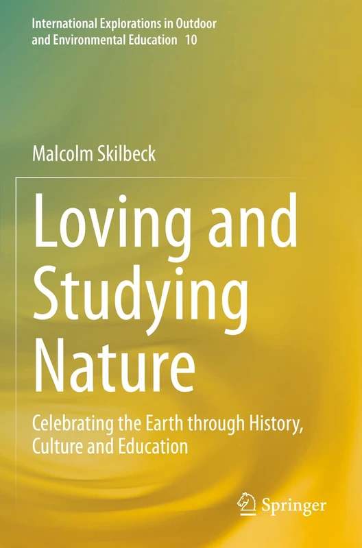 Loving and Studying Nature: Celebrating the Earth through History, Culture and Education: 10 (International Explorations in Outdoor and Environmental Education, 10)